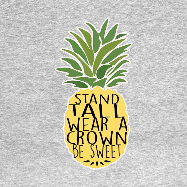 Pineapple Stand Tall Wear A Crown Be Sweet by charlescheshire